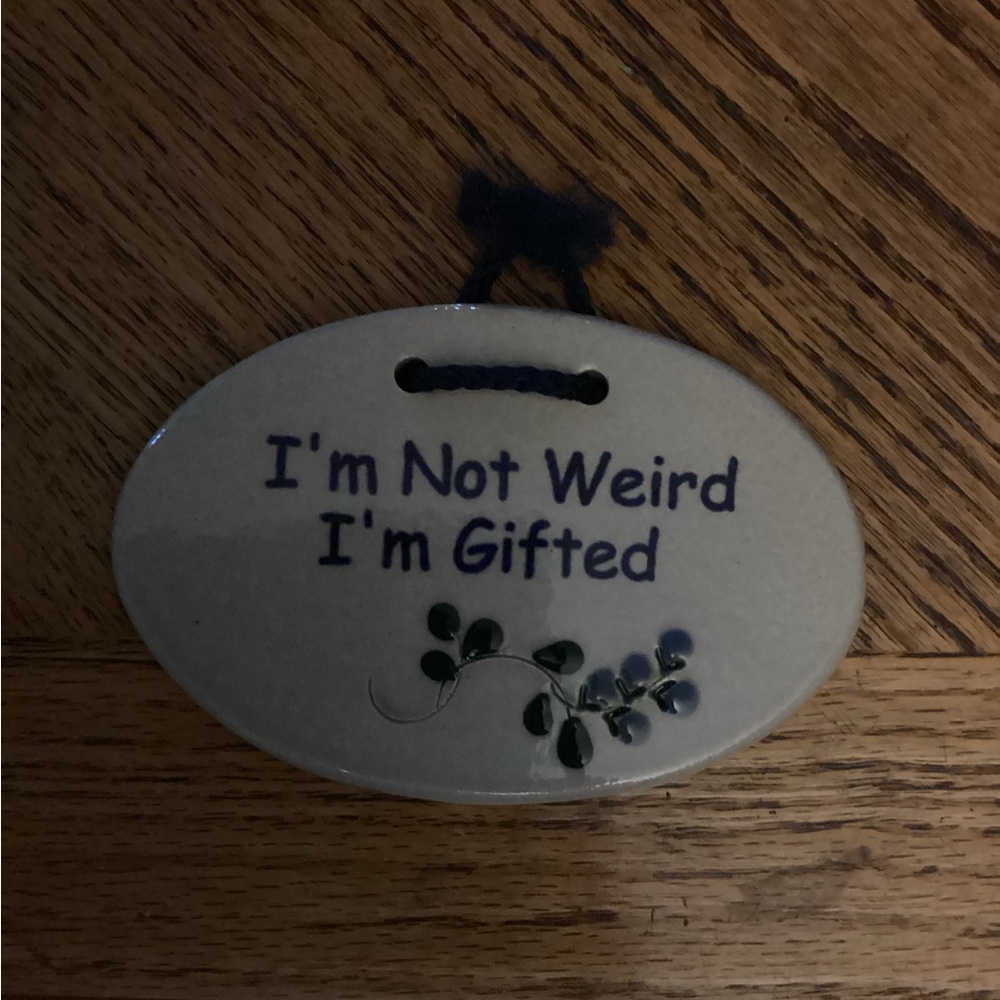 Mountaine Meadows Pottery Plaque “I’m not weird I’m gifted”